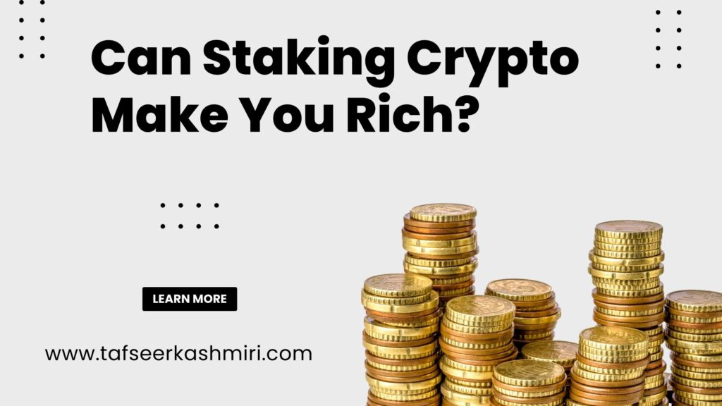 Can Staking Crypto Make You Rich?
