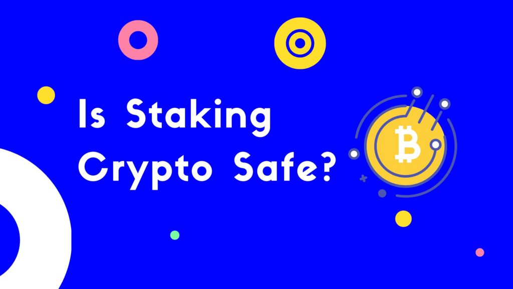 Is Staking Crypto Safe